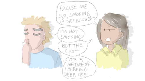 A cartoon of a boy with a cigarette in his mouth and a woman standing behind him. Woman: 'Excuse me, sir, smoking is not allowed—' Boy: 'I'm not smoking.' Woman: 'But the cig—' Boy: 'It's a metaphor. I'm being deep, see.'